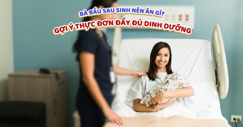 Bà bầu sau sinh nên ăn gì ?