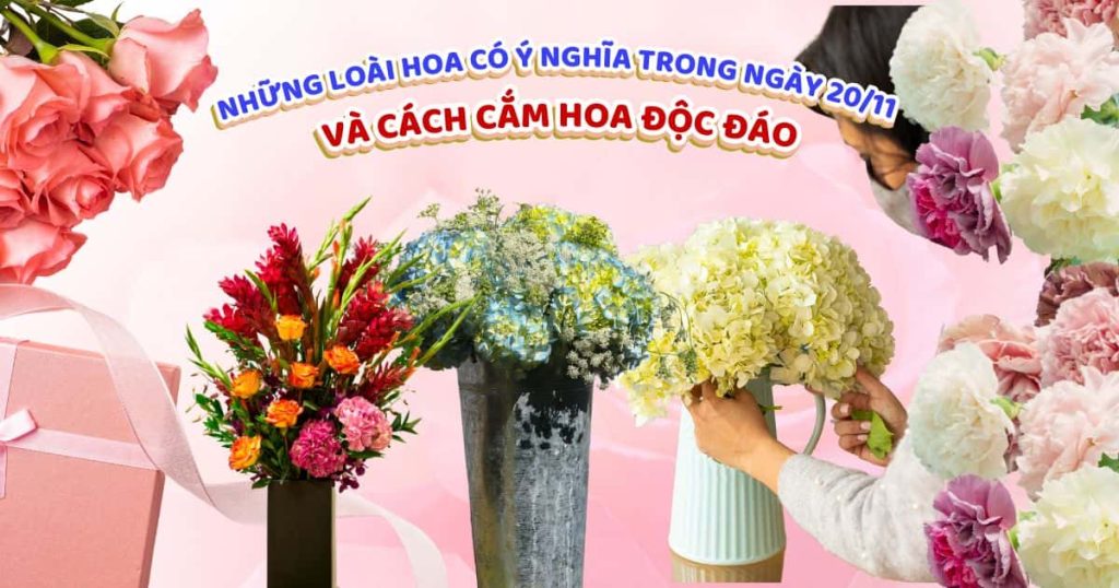 Những loài hoa có ý nghĩa trong ngày 20/11 và cách cắm hoa độc đáo